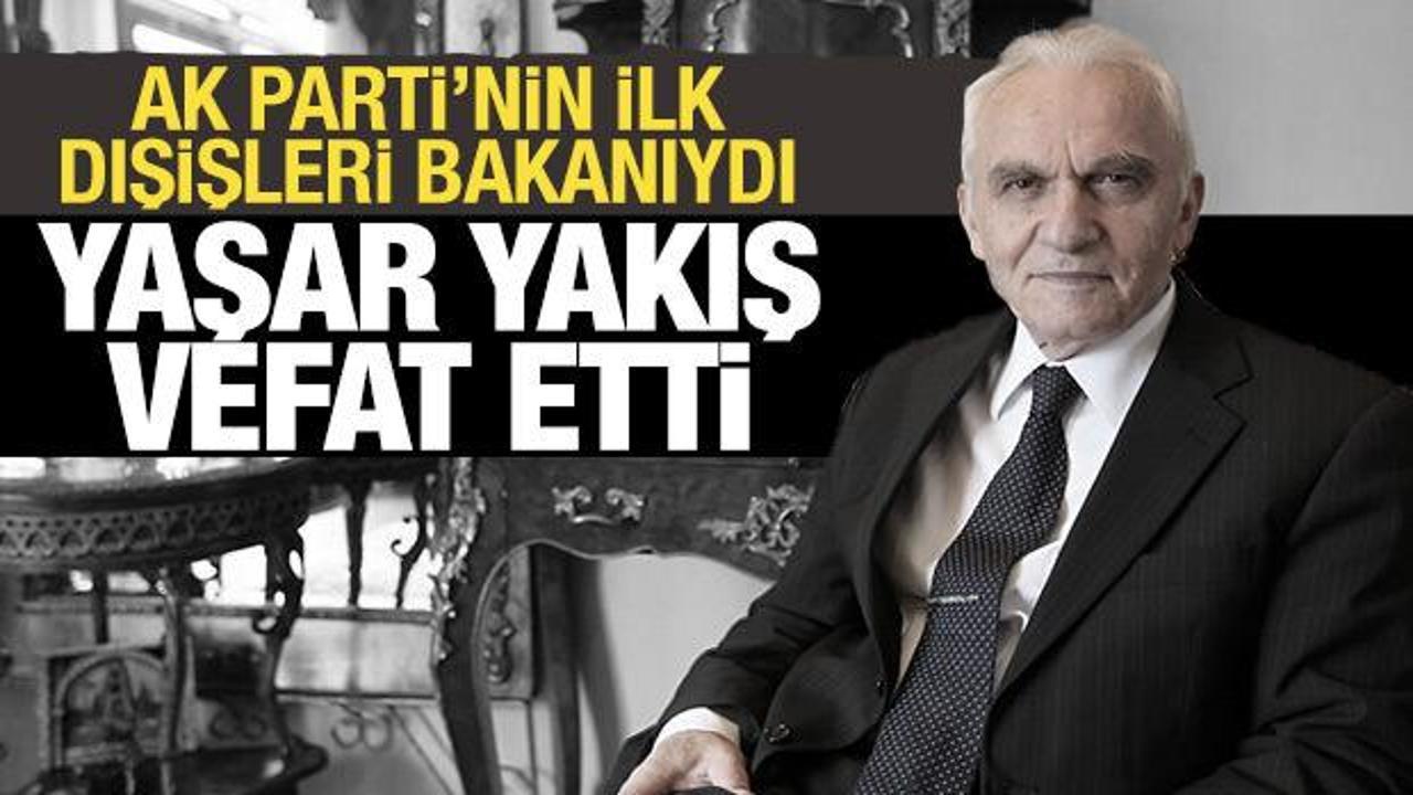 AK Parti’nin ilk dışişleri bakanı Yaşar Yakış vefat etti