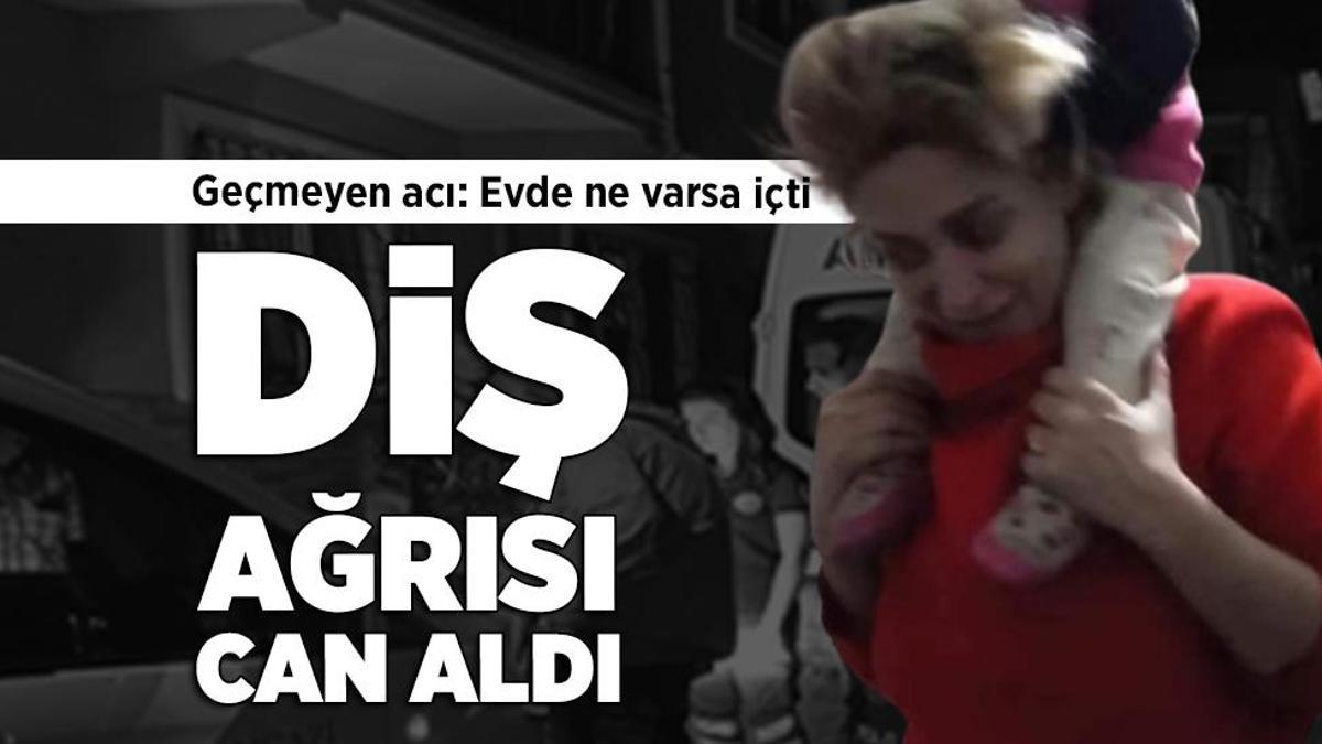 Diş ağrısı can aldı! Ağrı kesici şoku