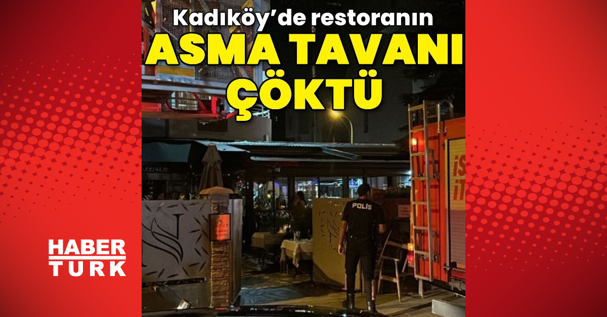 İstanbul-Kadıköy’de restoranın asma tavanı çöktü – En Son Haberler | Son dakika haberleri