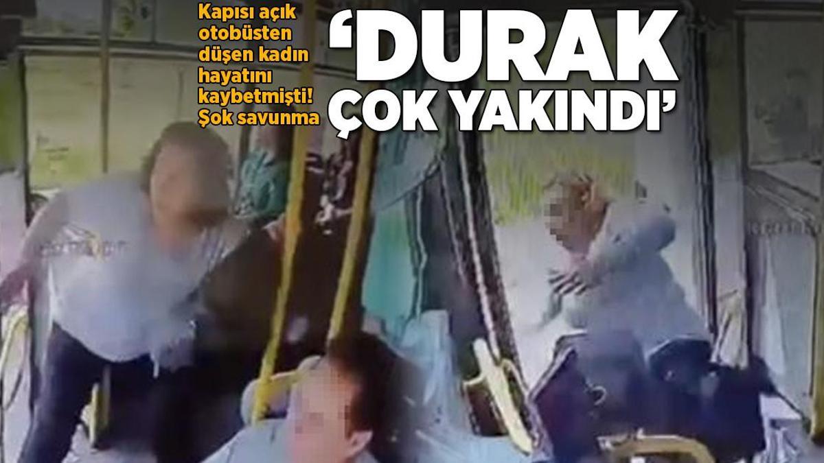 Kapısı açık otobüsten düşen kadın hayatını kaybetmişti! Şoförün inanılmaz savunması