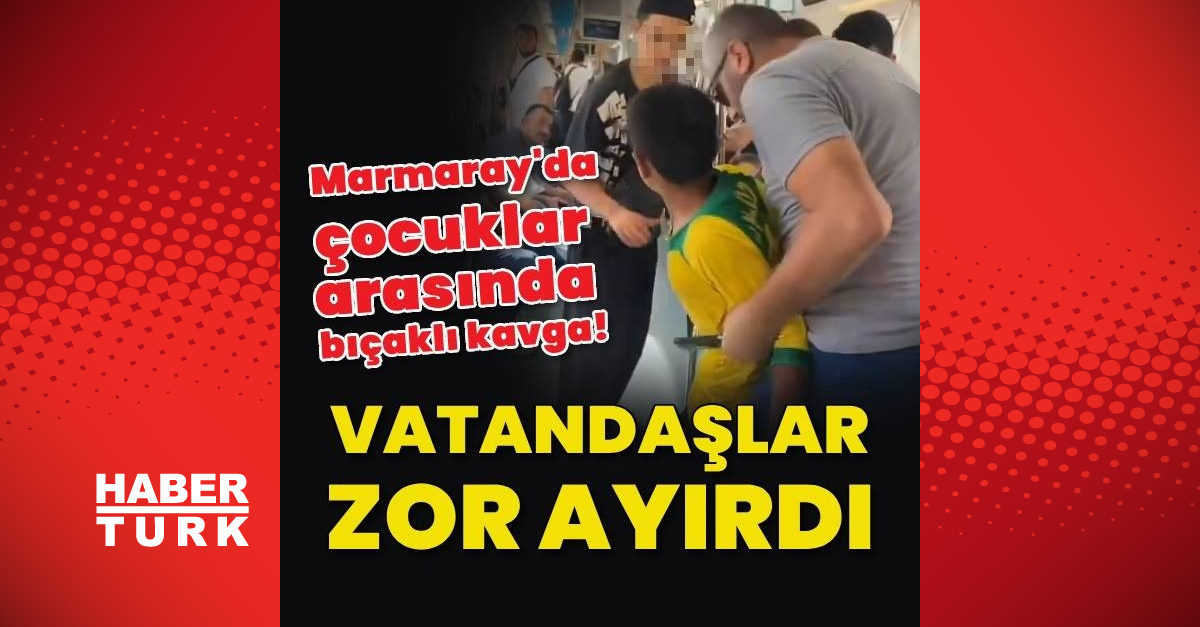 Marmaray'da yolculuk yapan iki çocuk bıçaklı kavgaya tutuştu – En Son Haberler
