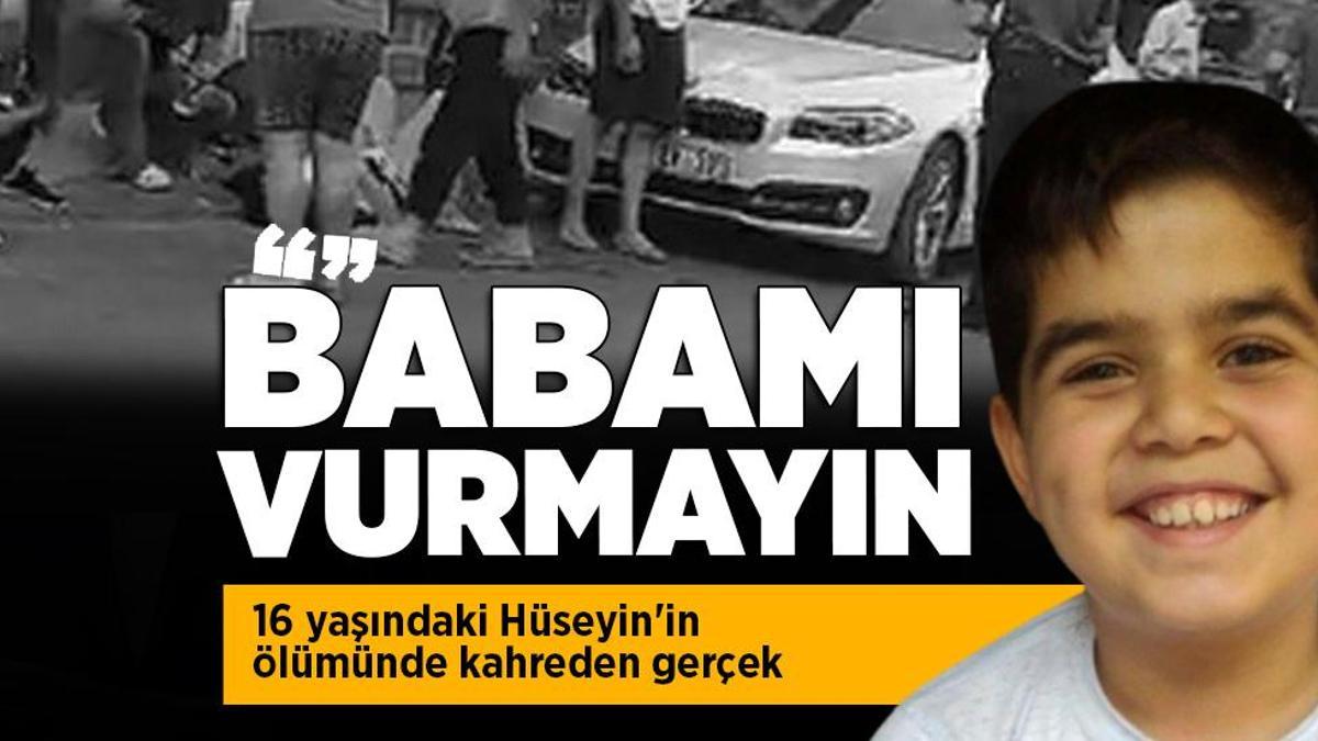 16 yaşındaki Hüseyin’in ölümünde kahreden gerçek! Son sözleri: Babamı vurmayın…
