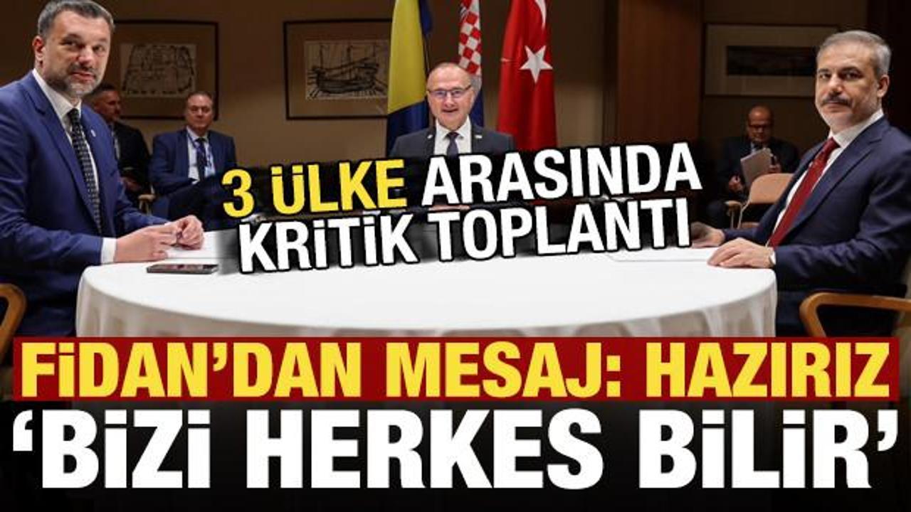 3 ülke arasındaki toplantı sonrası Fidan’dan mesaj: Hazırız!