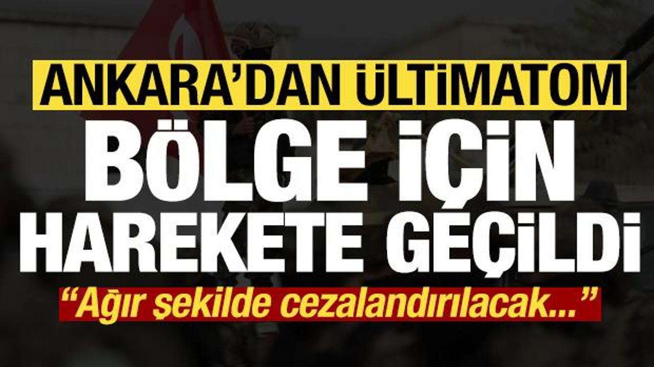 Ankara’dan ültimatom! Bölge için harekete geçildi: Ağır şekilde cezalandırılacak…