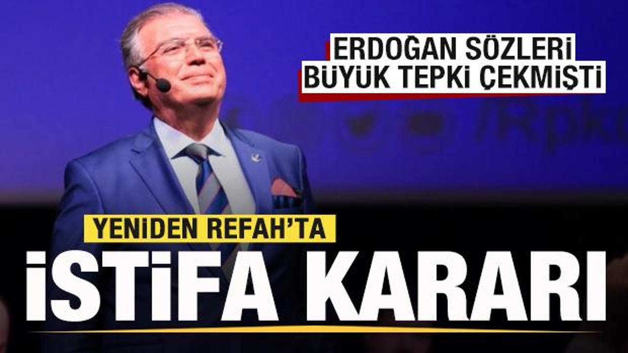 Erdoğan sözleri tepki çekmişti! Yeniden Refah’ta istifa kararı