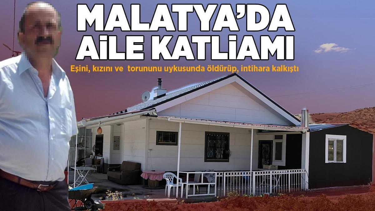Malatya’da aile katliamı! Eşini, kızını ve torununu uyurken öldürüp, intihara kalkıştı