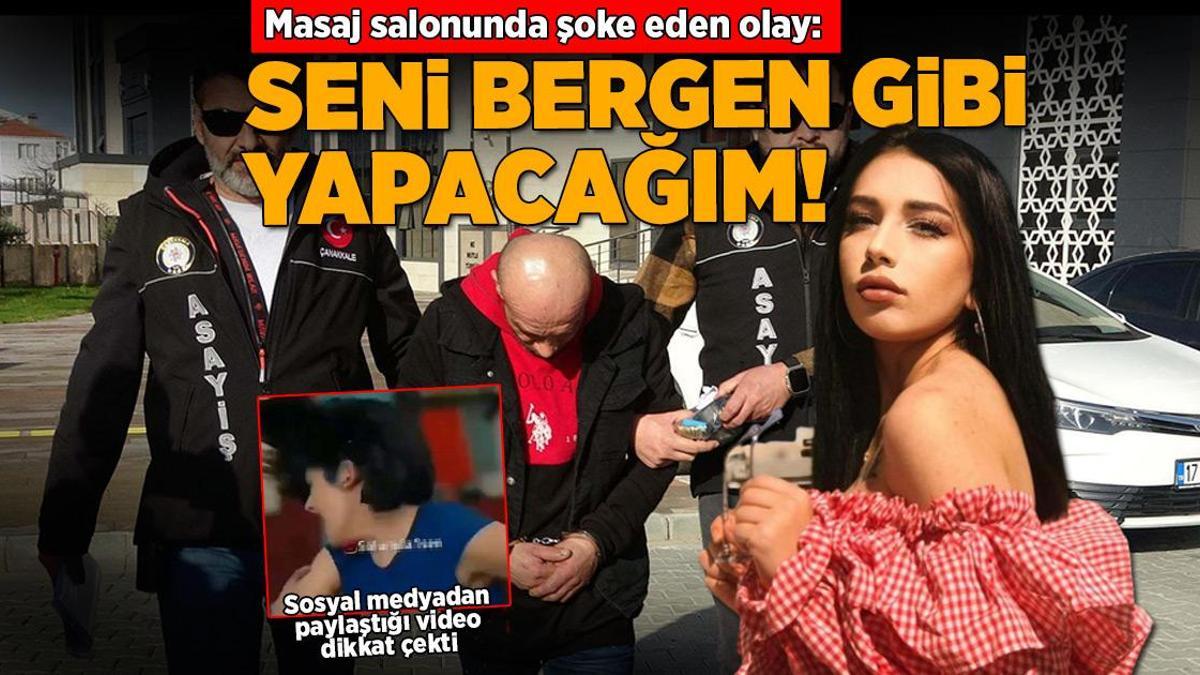 Masaj salonunda şoke eden olay: Seni Bergen gibi yapacağım!