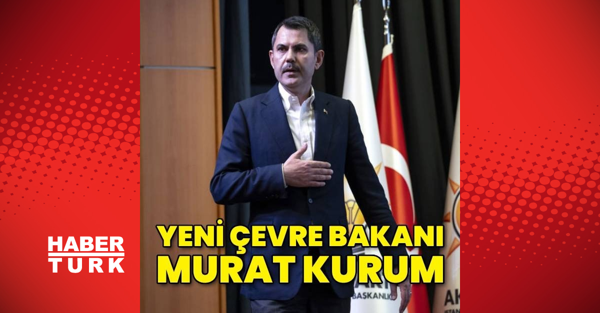 Murat Kurum  Çevre, Şehircilik ve İklim Değişikliği Bakanı oldu | Son dakika haberleri
