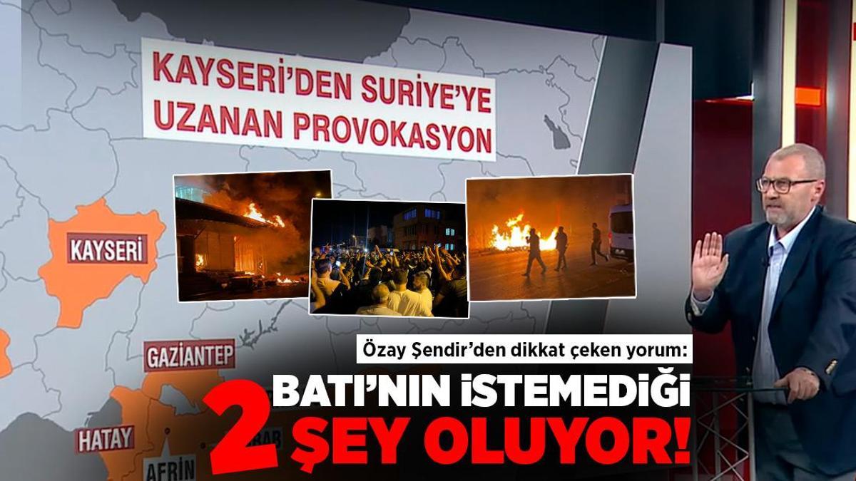 Özay Şendir’den Kayseri ve Suriye’nin kuzeyindeki olaylara ilişkin açıklama: Batı’nın istemediği iki şey oluyor!