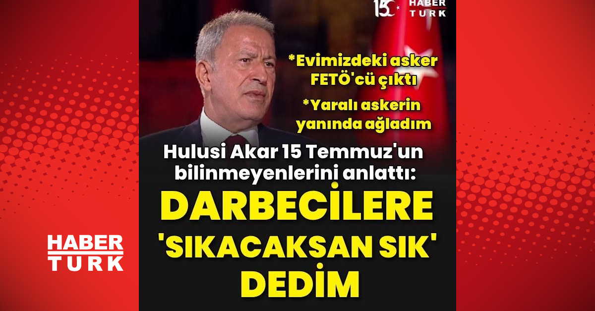 Son dakika: Hulusi Akar'dan 15 Temmuz hain darbe girişimine ilişkin kritik açıklamalar | Son dakika haberleri