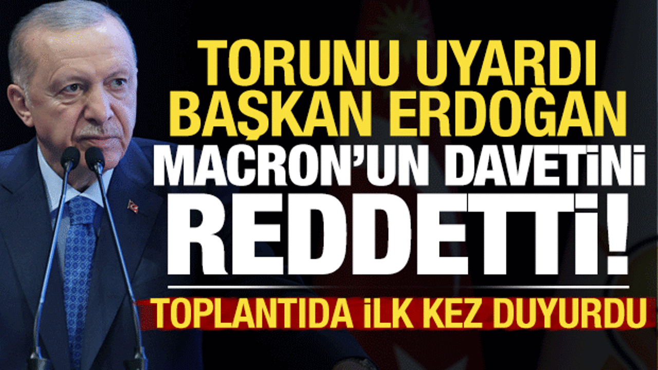 Son dakika: Torunu uyardı, Erdoğan Macron’un davetini reddetti! Toplantıda ilk kez duyurdu