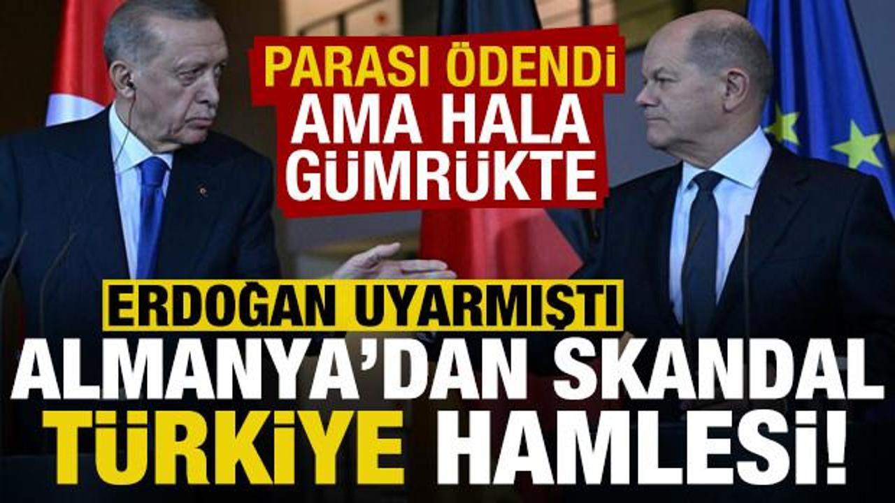Almanya’dan skandal ‘Türkiye’ hamlesi! Erdoğan uyarmıştı, parası ödendi ama hala gümrükte