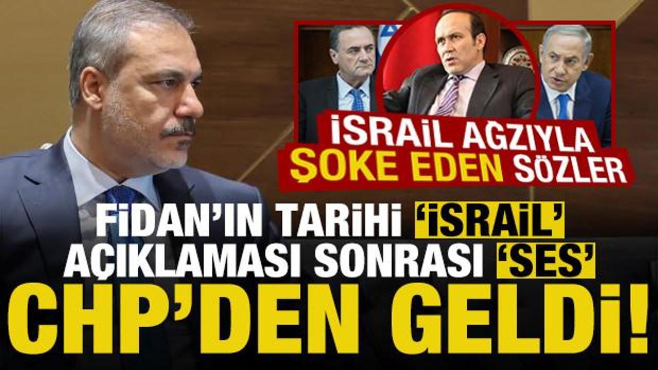 Bakan Fidan’ın İsrail sözleri sonrası CHP’li isimden şoke eden açıklama! İsrail ağzıyla…