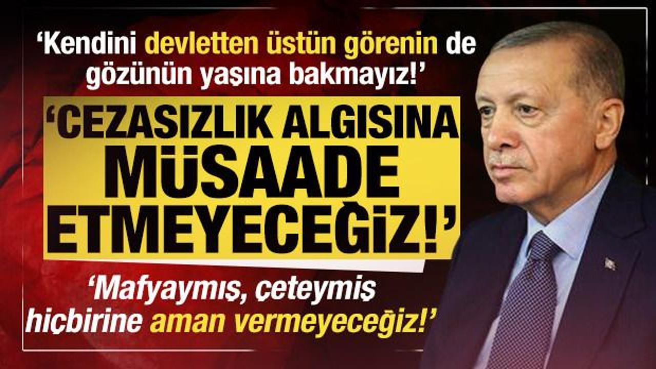 Başkan Erdoğan net konuştu: Gözünün yaşına bakmayız