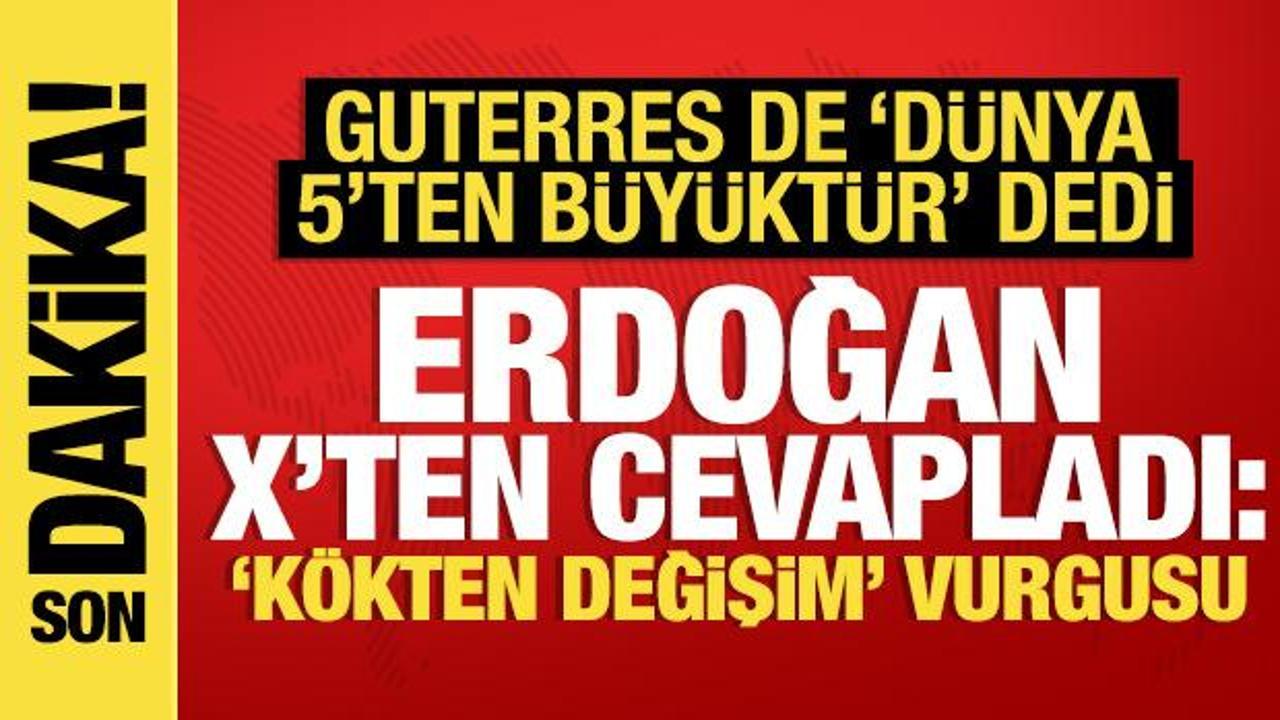 BM Genel Sekreteri Guterres de ‘Dünya 5’ten büyüktür’ dedi! Erdoğan’dan ilk açıklama
