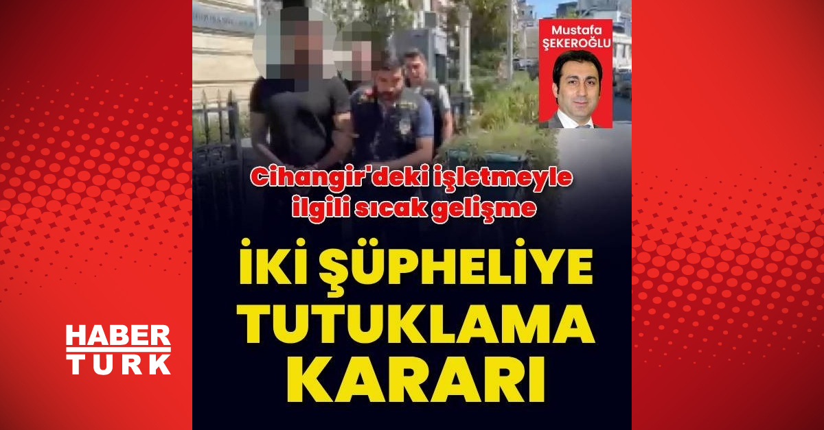 Cihangir'deki lüks meyhanedeki olayla ilgili sıcak gelime: İki şüpheliye tutuklama kararı