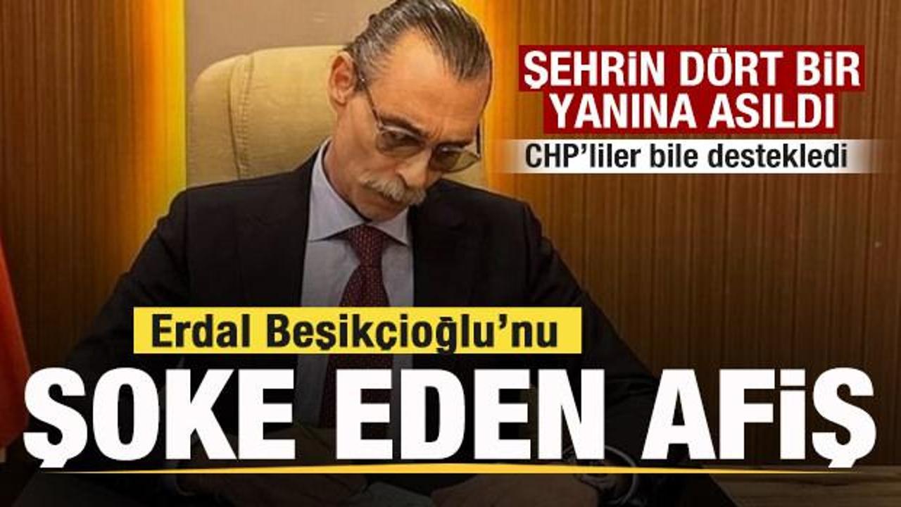 Erdal Beşikçioğlu’na afiş şoku! Şehrin dört bir yanına asıldı! CHP’liler bile destekledi