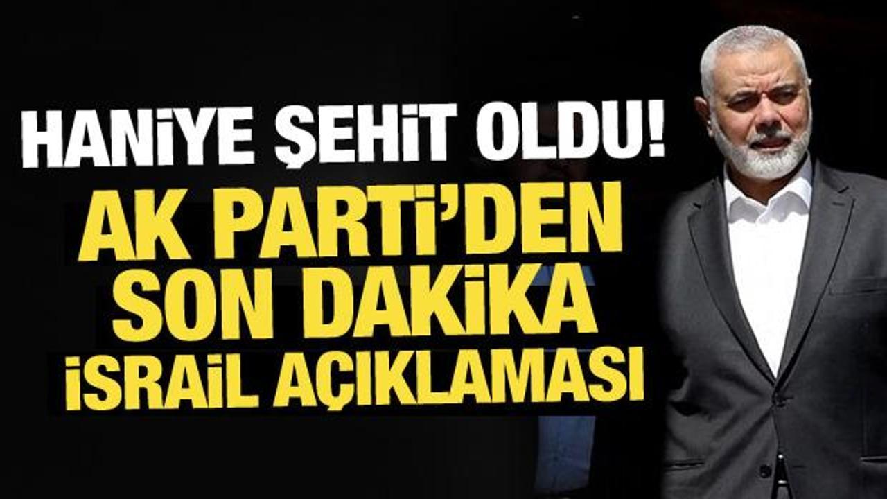 Haniye şehit oldu! AK Parti’den son dakika açıklamalar