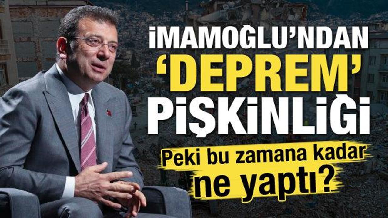 İmamoğlu’ndan ‘deprem’ pişkinliği! Peki bu zamana kadar ne yaptı?