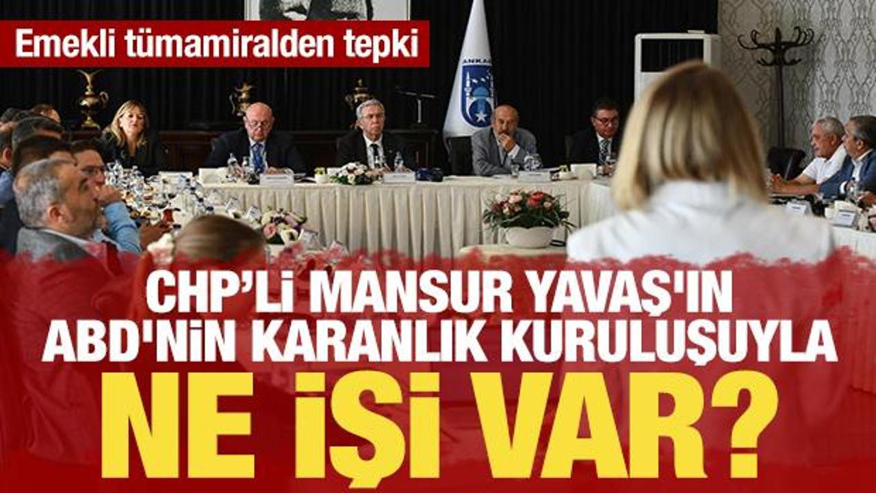 Mansur Yavaş’ın ABD’nin sicili karanlık kuruluşuyla ne işi var? Emekli tümamiralden tepki