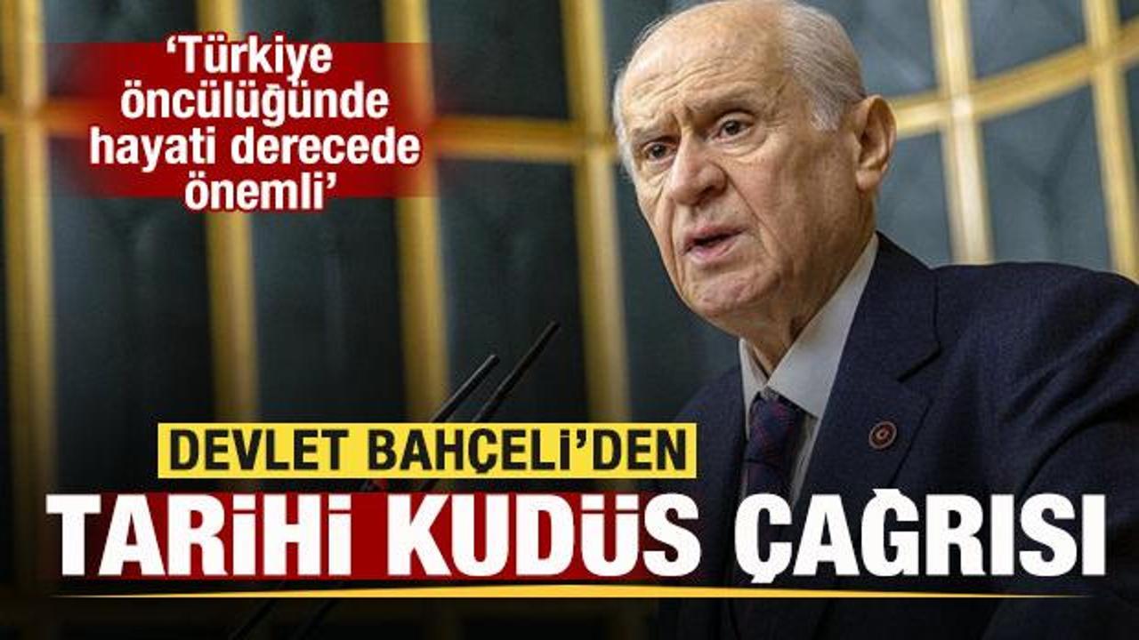 MHP Genel Başkanı Bahçeli’den tarihi Kudüs çağrısı