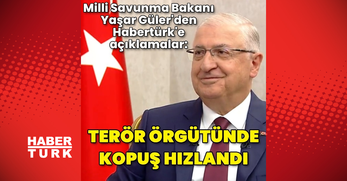 Milli Savunma Bakanı Yaşar Güler'den Habertürk'e açıklamalar