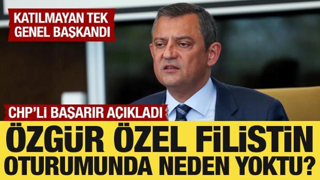 Özgür Özel, Filistin oturumunda neden yoktu? CHP’li Başarır açıkladı