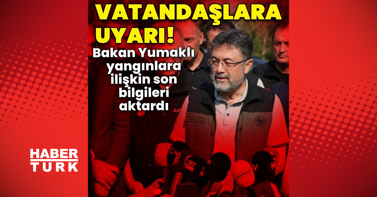 Son dakika: Bakan Yumaklı'dan orman yangınları açıklaması | Son dakika haberleri