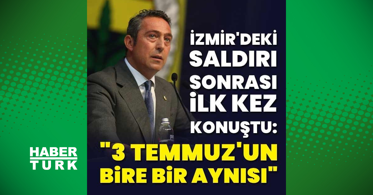 Son dakika haberi Ali Koç'tan İzmir'deki saldırı için flaş açıklamalar – Fenerbahçe Haberleri