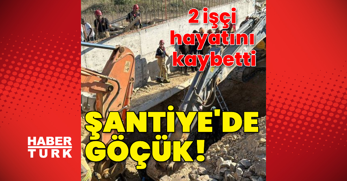 Son dakika: Şantiyede göçük! 2 işçi hayatını kaybetti- SON DAKİKA HABERLERİ | Son dakika haberleri