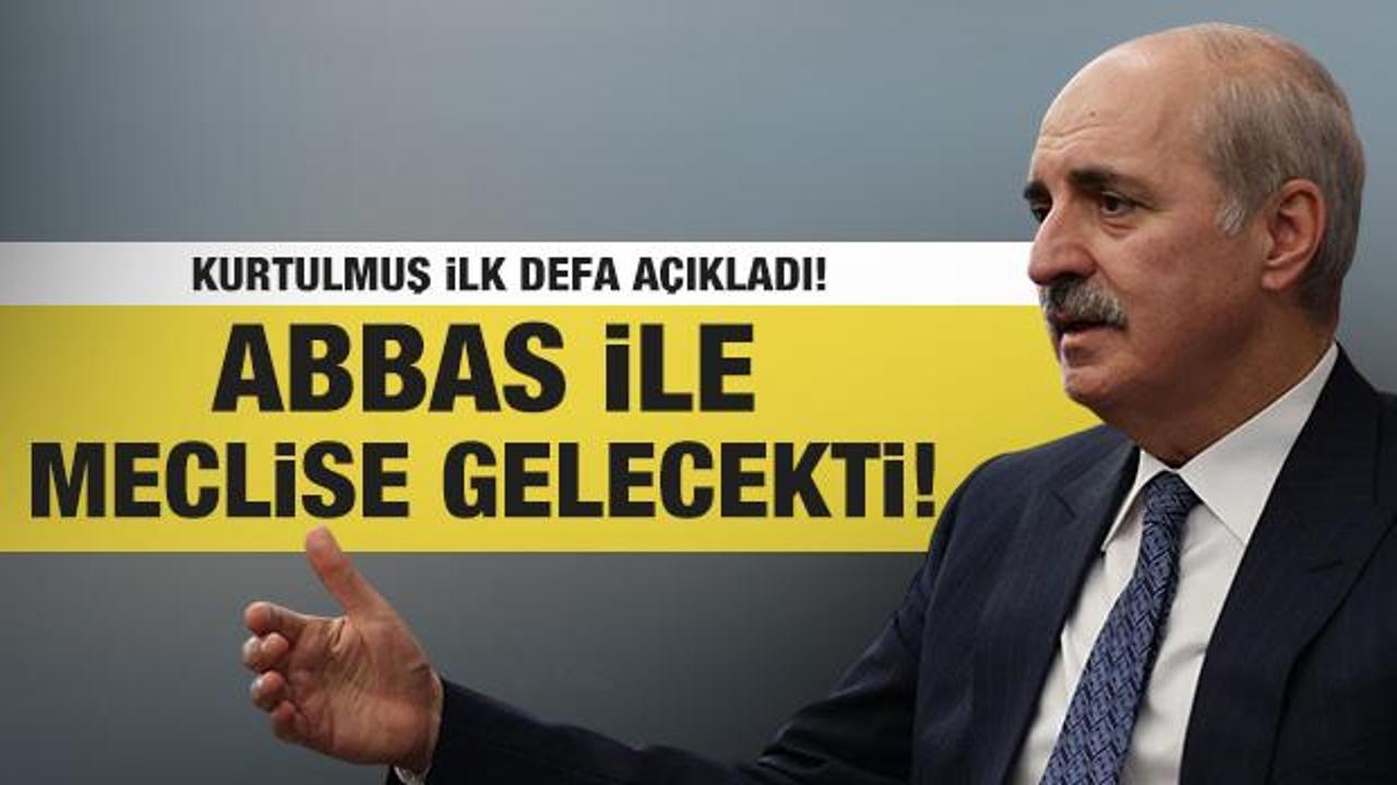 TBMM Başkanı Kurtulmuş ilk defa açıkladı! Abbas ile Meclis’e gelecekti