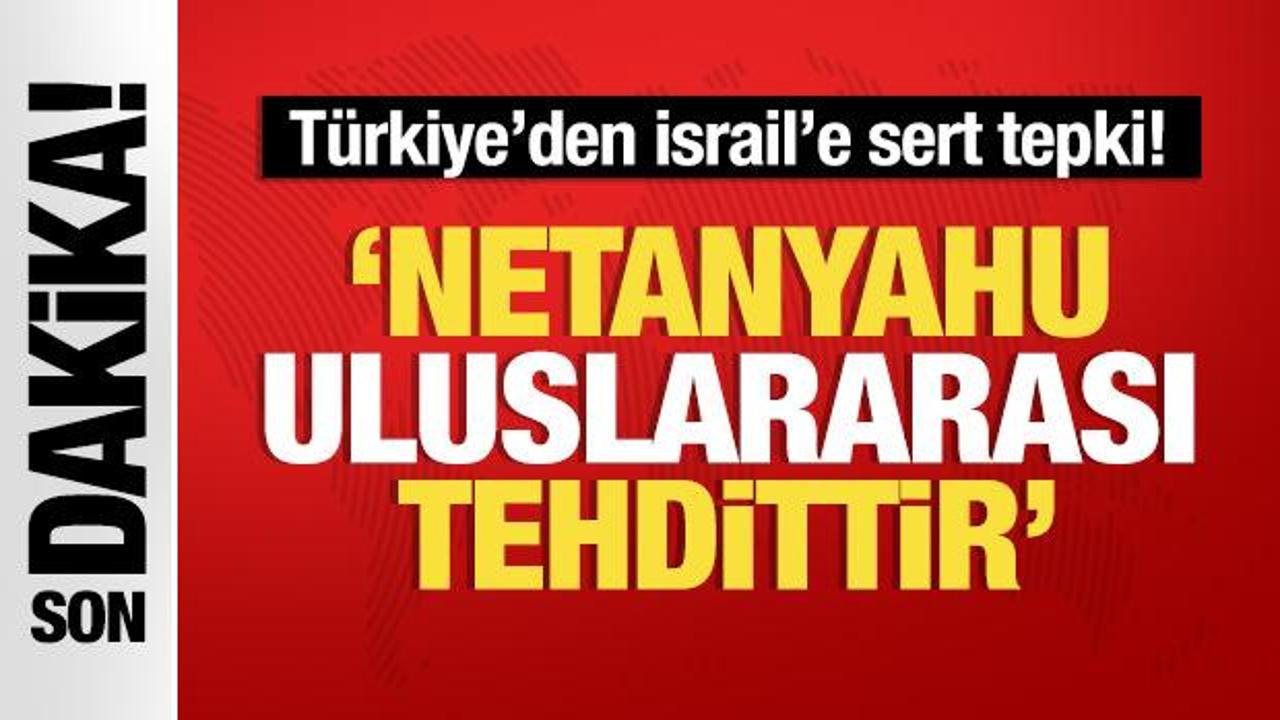 Türkiye’den İsrail’e sert tepki!