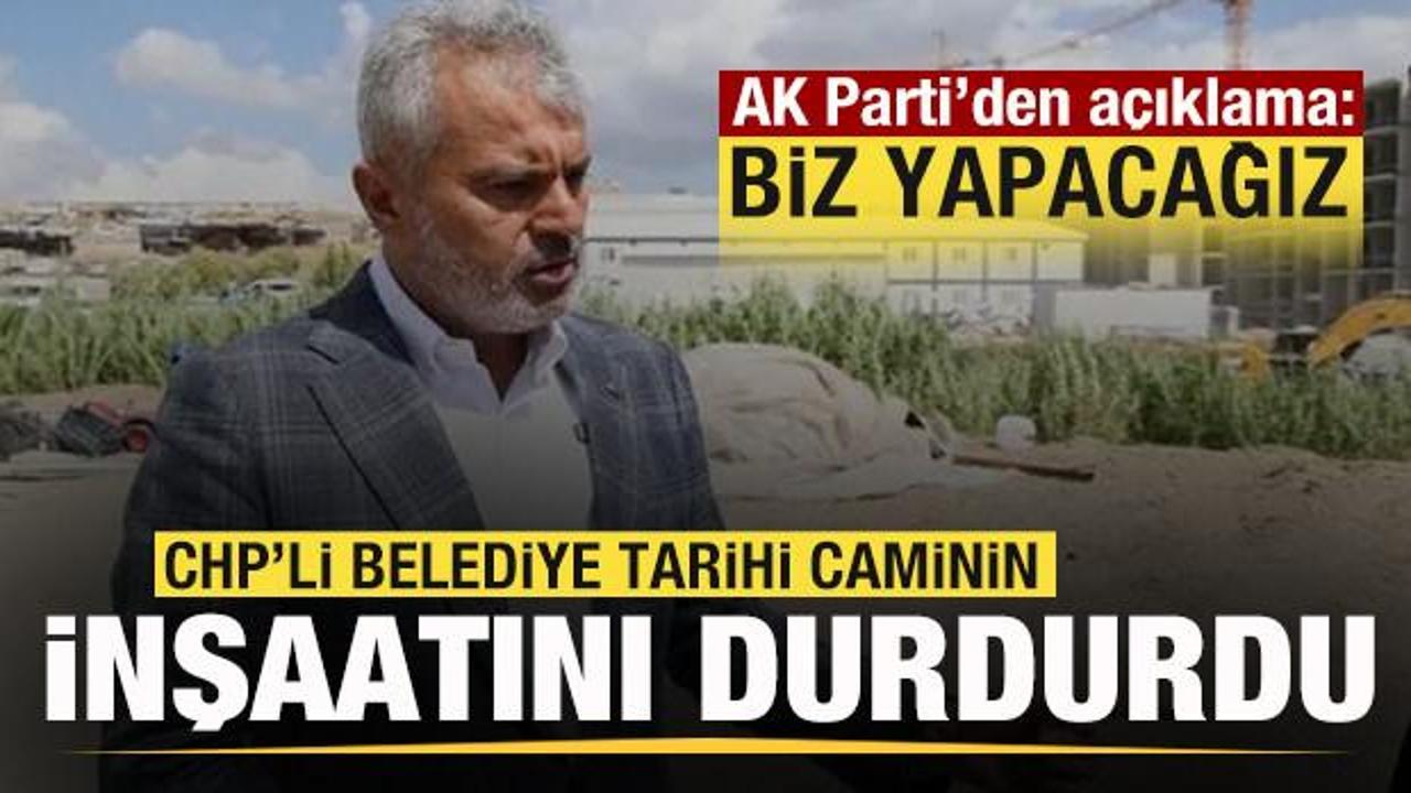 CHP’li belediye tarihi caminin yapımını durdurdu! AK Parti’den açıklama: Biz yapacağız