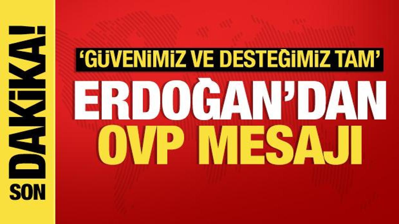 Cumhurbaşkanı Erdoğan’dan OVP açıklaması: Güvenimiz ve desteğimiz tam