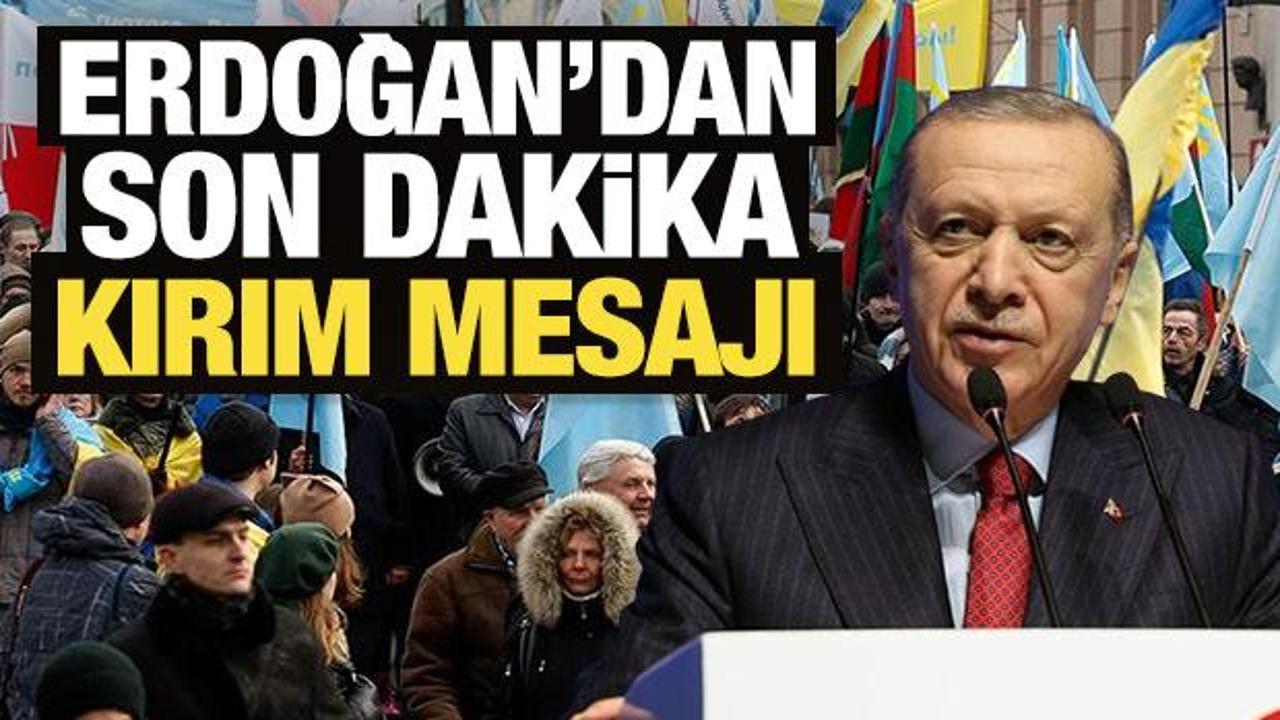 Cumhurbaşkanı Erdoğan’dan son dakika Kırım açıklaması!