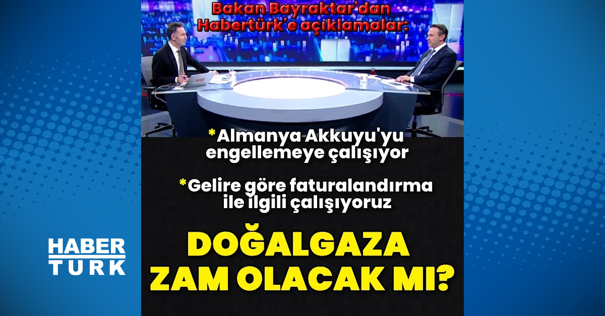 Enerji ve Tabii Kaynaklar Bakanı Alparslan Bayraktar'tan Habertürk'e açıklamalar – Son Dakika Haberleri – Enerji Haberleri