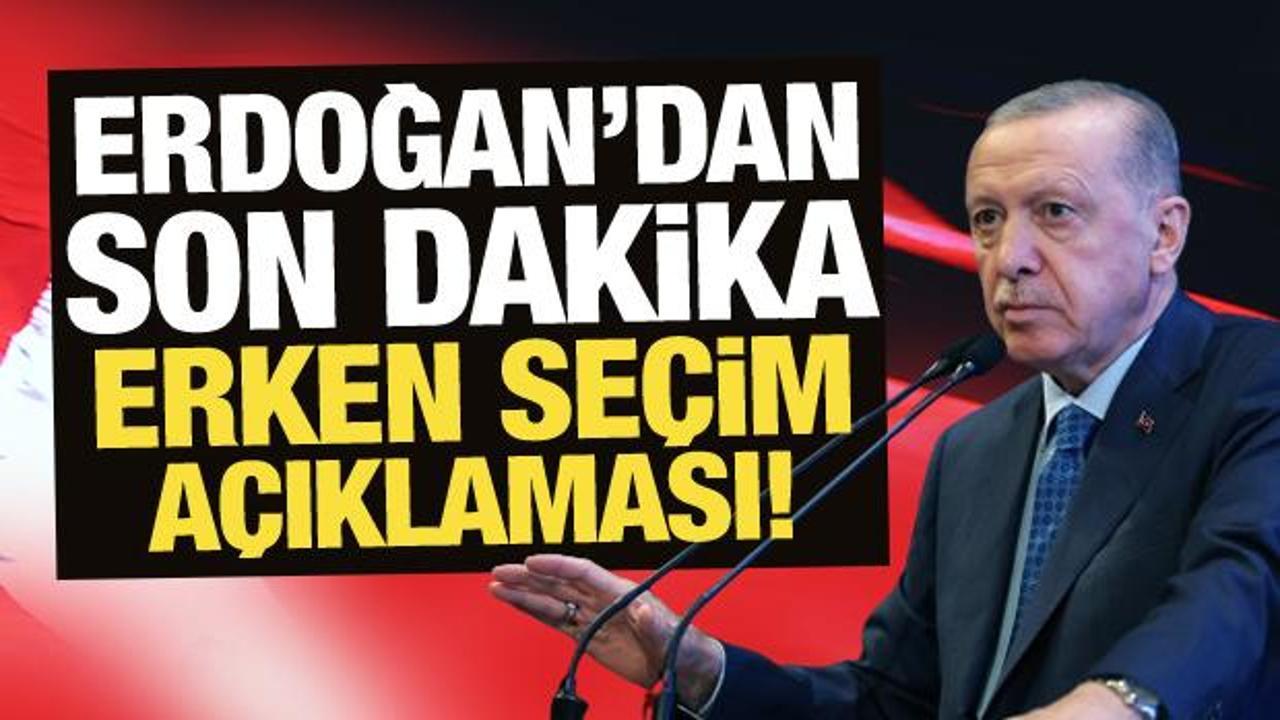 Erdoğan’dan son dakika erken seçim açıklaması!