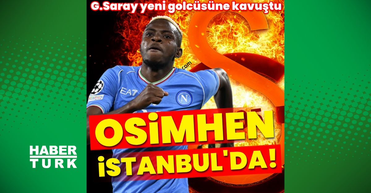 Galatasaray'ın yeni transferi Victor Osimhen İstanbul'a geldi! – Son dakika haberi – Futbol Haberleri