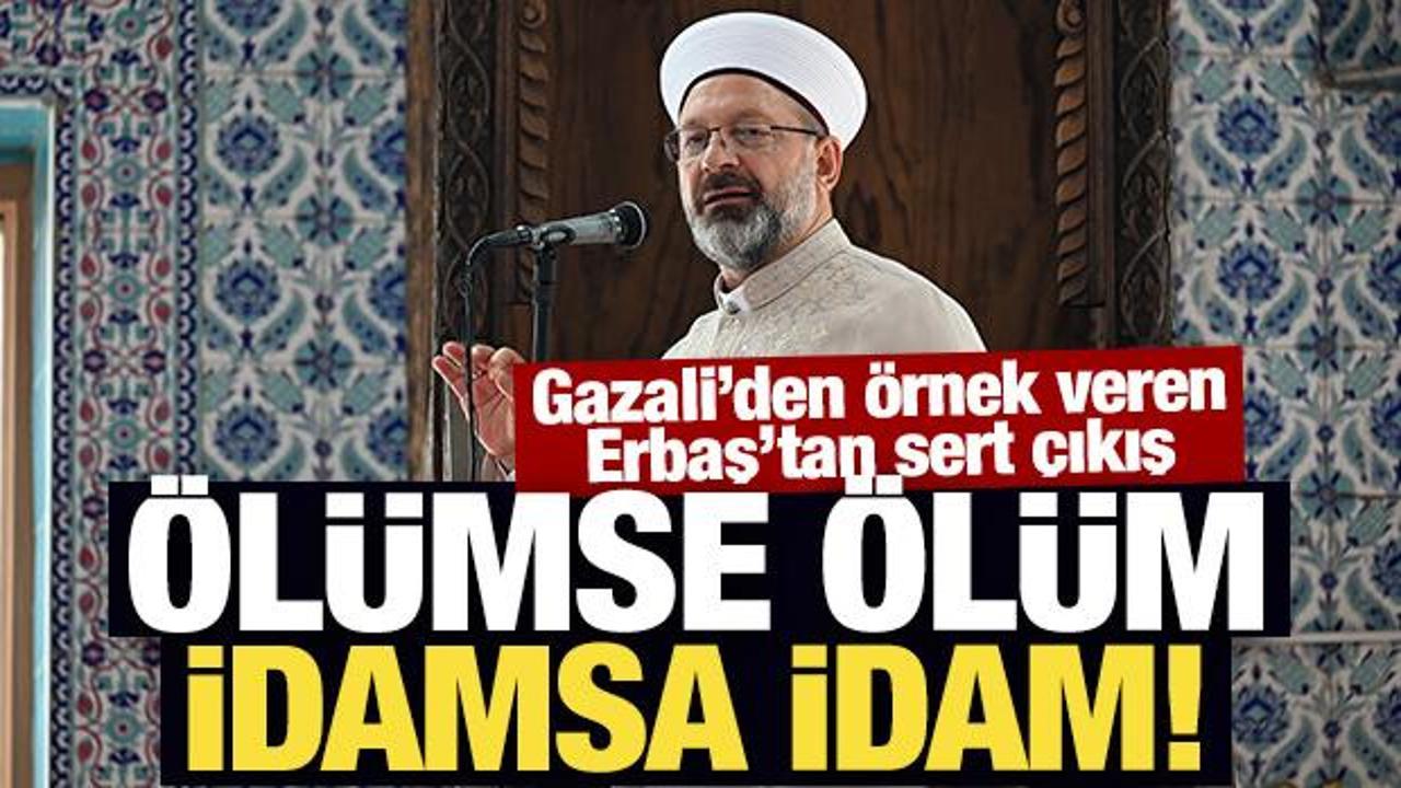 Gazali’den örnek veren Ali Erbaş’tan sert çıkış: Ölümse ölüm, idamsa idam!