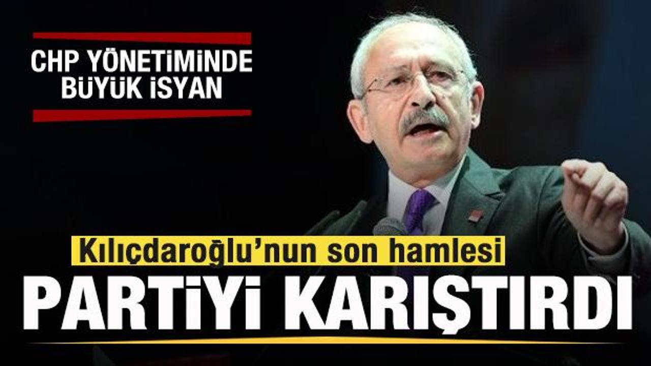 Kılıçdaroğlu’ndan tartışılan hamleler! CHP yönetimi isyan bayrağı açtı