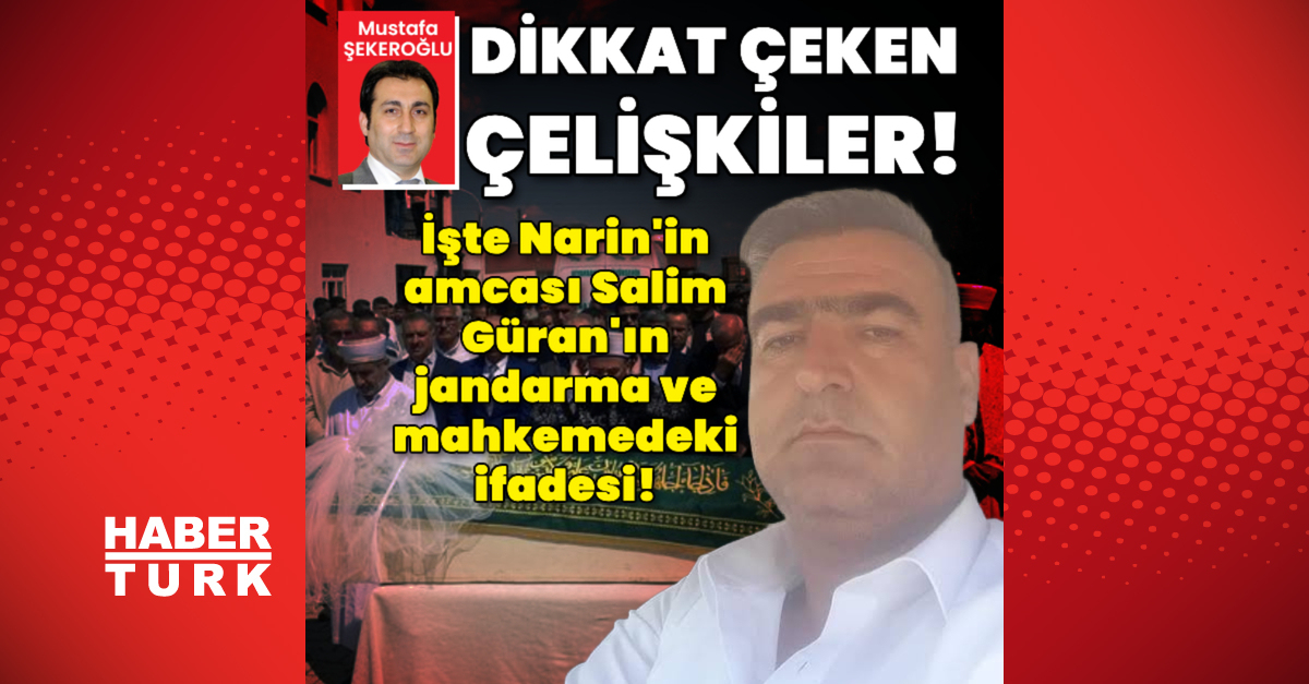 Narin son dakika haberi | Narin'in amcası Salim Güran'ın mahkeme ifadesi! | Son dakika haberleri