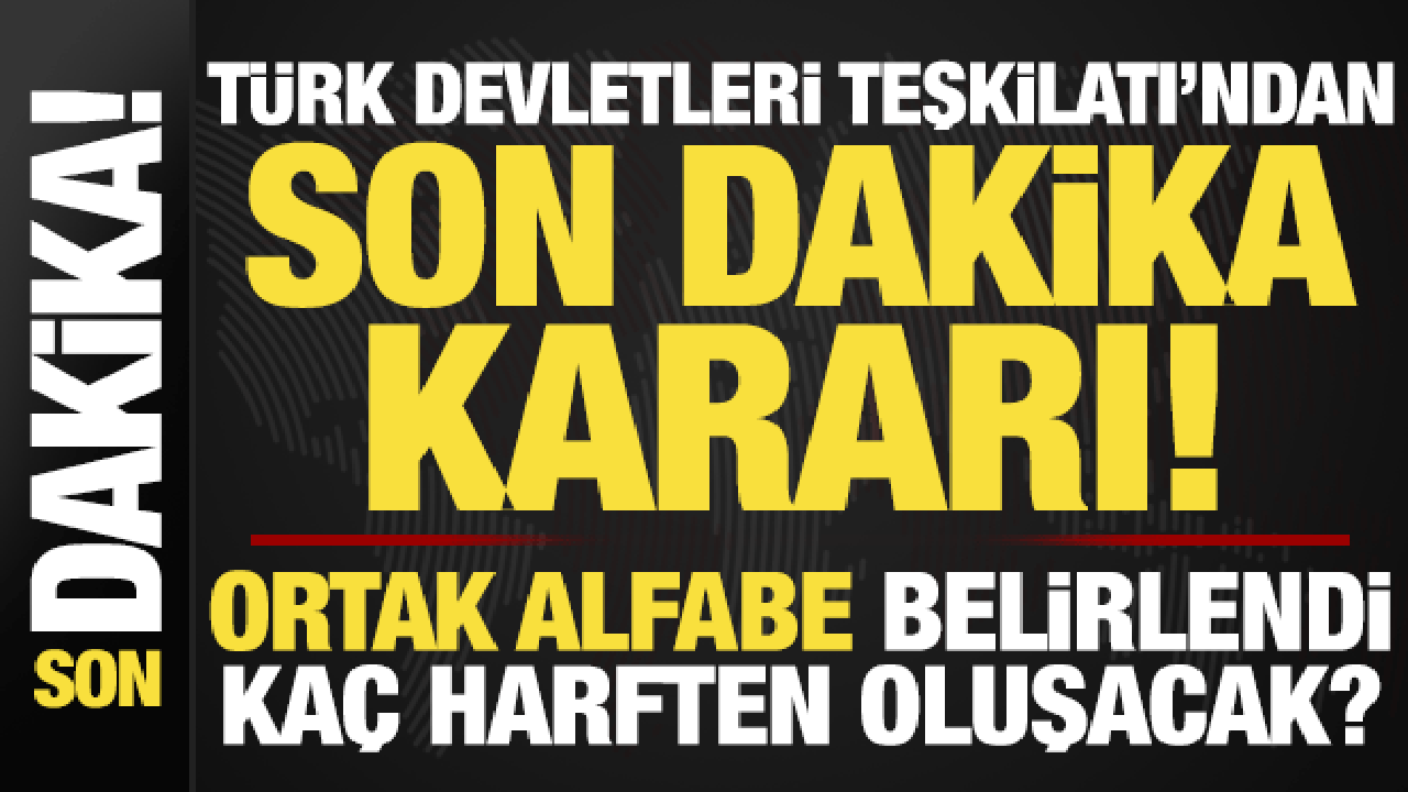 Türk Devletleri Teşkilatı’nda son dakika kararı! Alfabe belirlendi, kaç harften oluşacak?