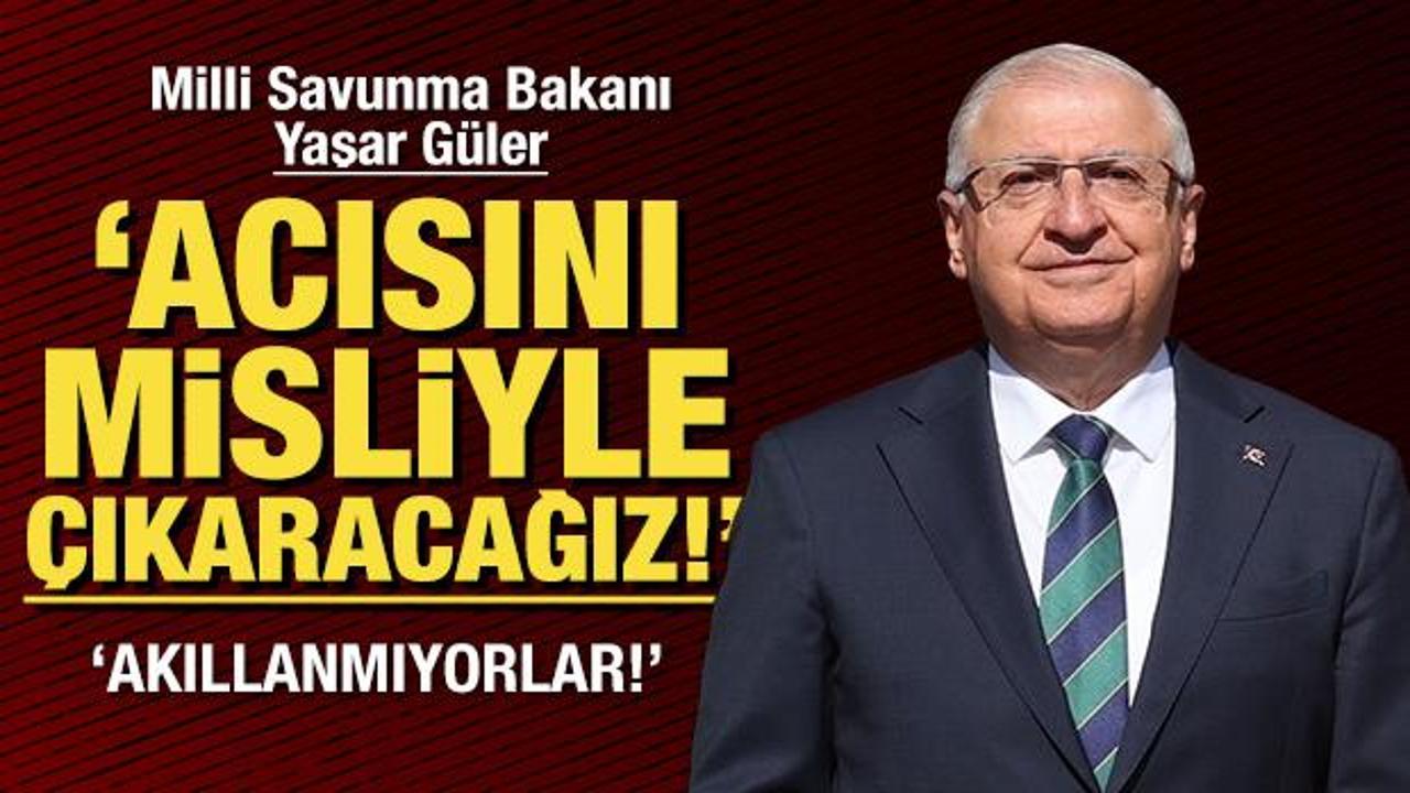 Bakan Güler: Acısını misliyle çıkaracağız!