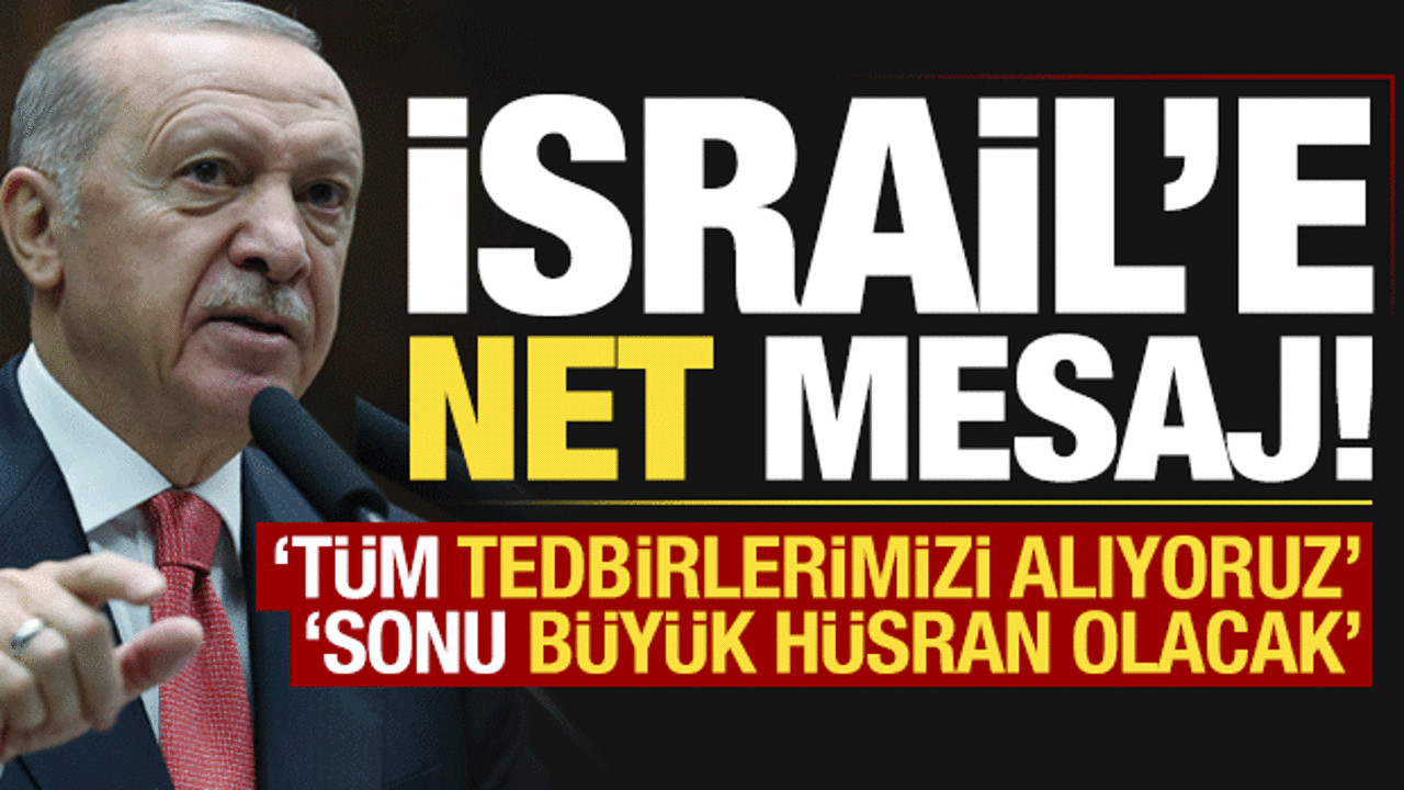 Başkan Erdoğan’dan İsrail’e net mesaj: Sonu büyük hüsran olacak!