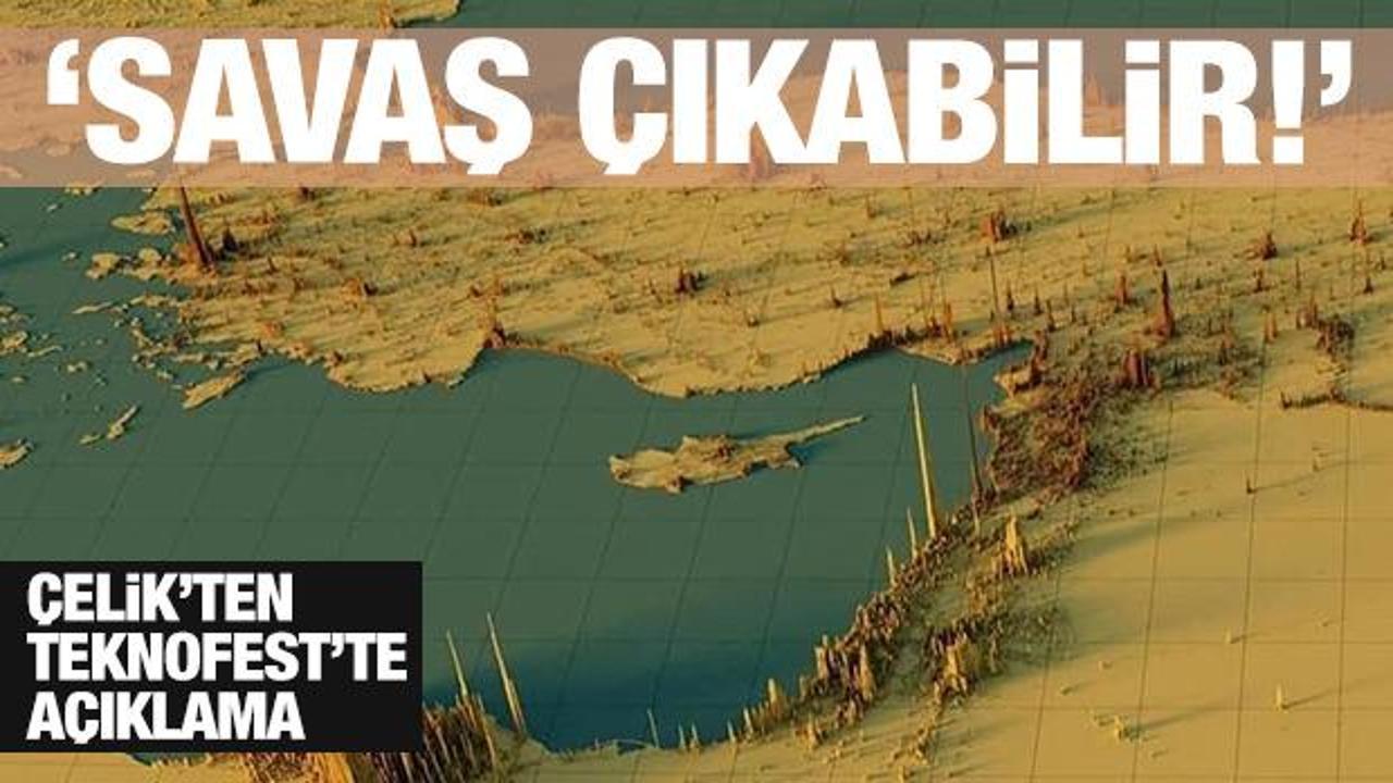 Çelik’ten son dakika açıklaması: Savaş çıkabilir