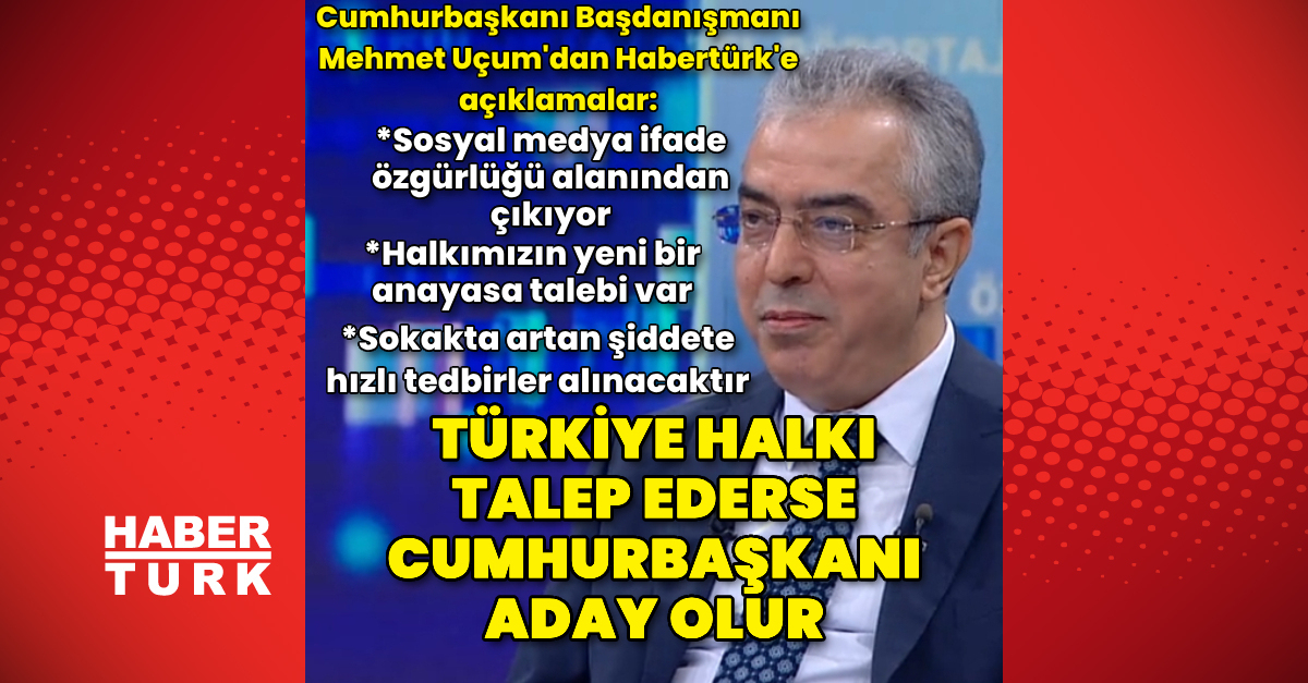 Cumhurbaşkanı Başdanışmanı Mehmet Uçum'dan Habertürk'e açıklamalar – Son Dakika Haberleri | Son dakika haberleri