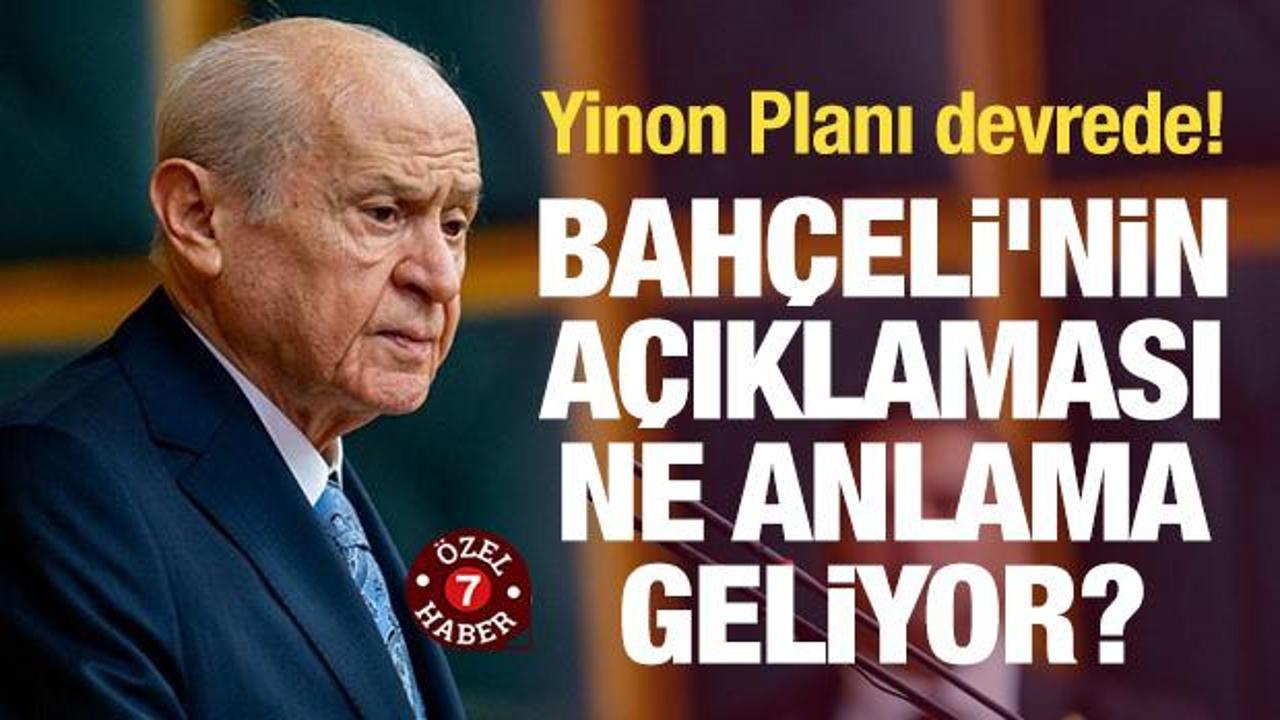 Devlet Bahçeli’nin açıklaması ne anlama geliyor? Yinon Planı devrede