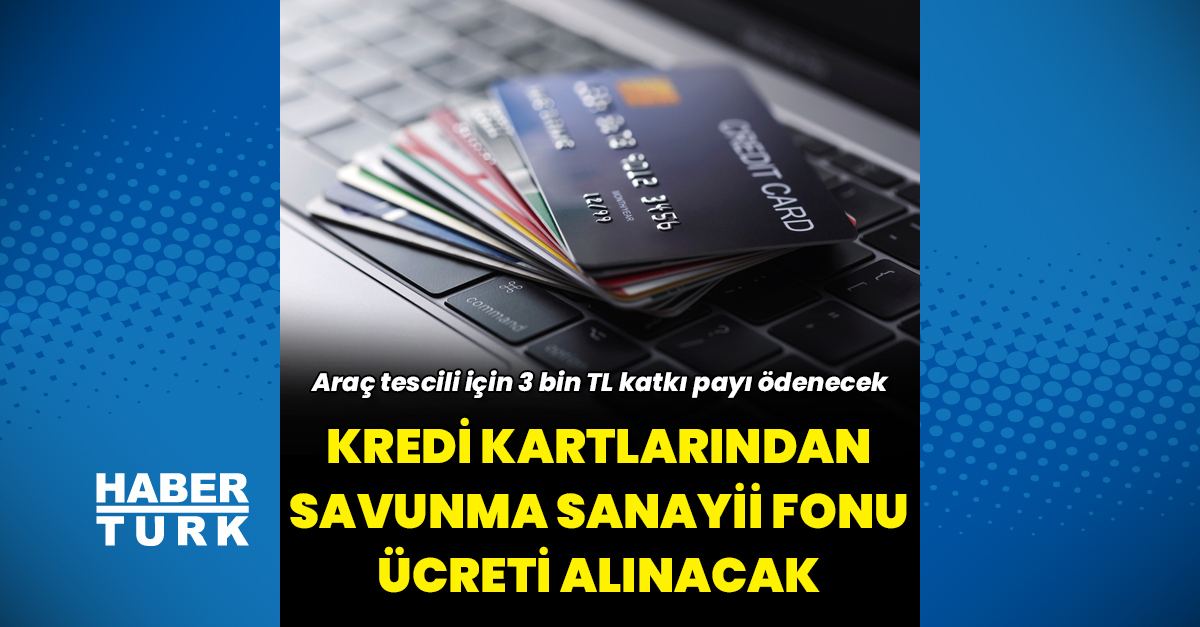Kredi kartlarından savunma sanayii fonu ücreti alınacak: Teklif TBMM'de – İş-Yaşam Haberleri