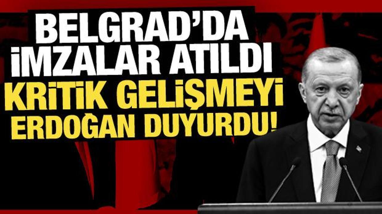 Son Dakika: Belgrad’da imzalar atıldı: Kritik gelişmeyi Erdoğan duyurdu!