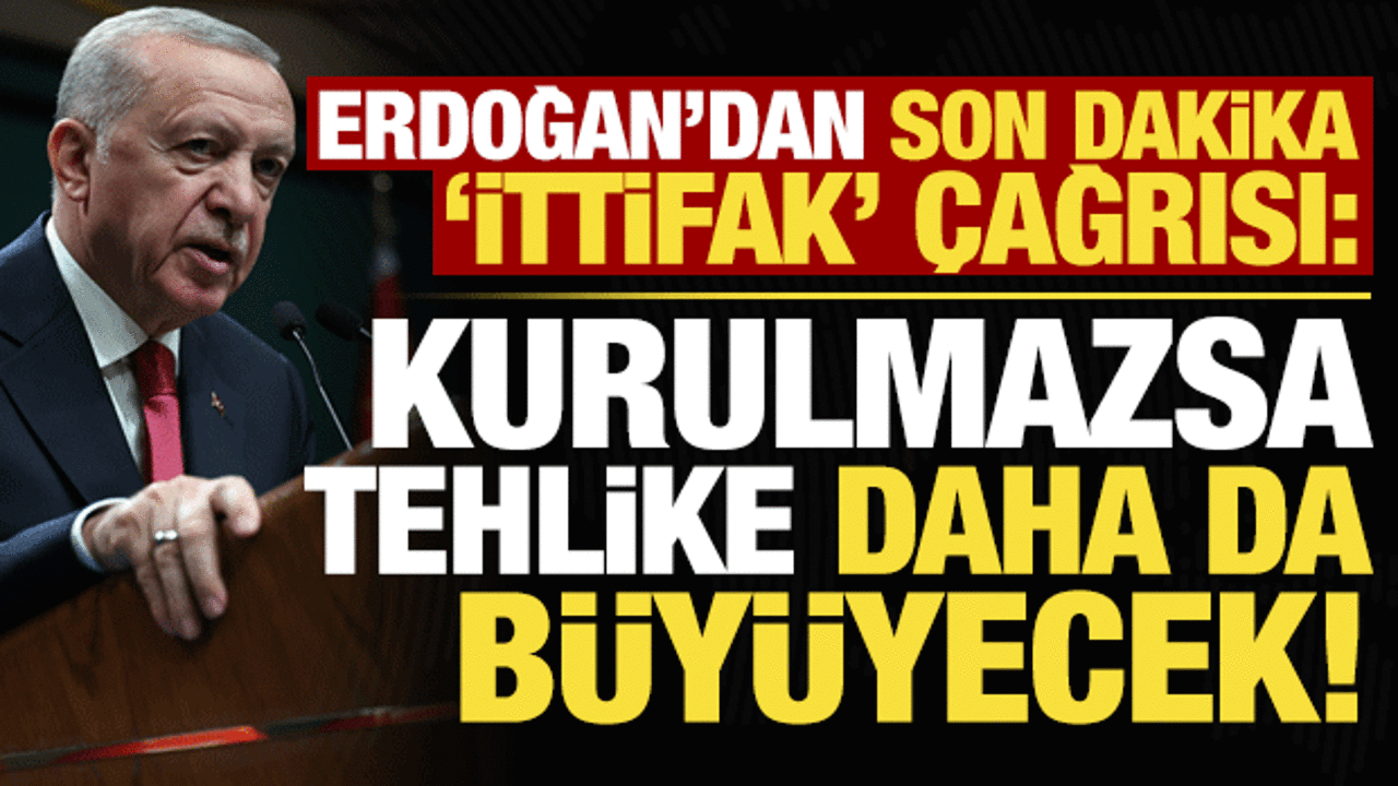 Son dakika… Erdoğan çağrı yaptı: Bu ittifak kurulmazsa, tehlike daha da büyüyecek!